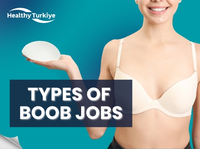 Types of Boob Jobs: What to Expect from Each Procedure