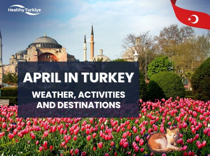 April in Turkey: Weather, Activities and Destinations