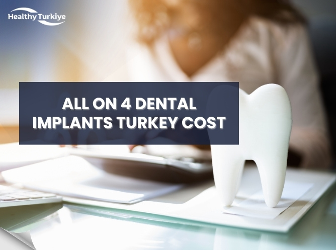 All on 4 Dental Implants Turkey Cost 2026: Full Price Breakdown