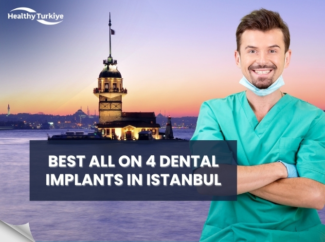 Best All on 4 Dental Implants in Istanbul