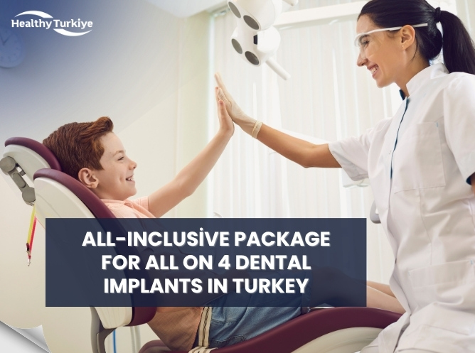 All-Inclusive Package for All on 4 Dental Implants in Turkey