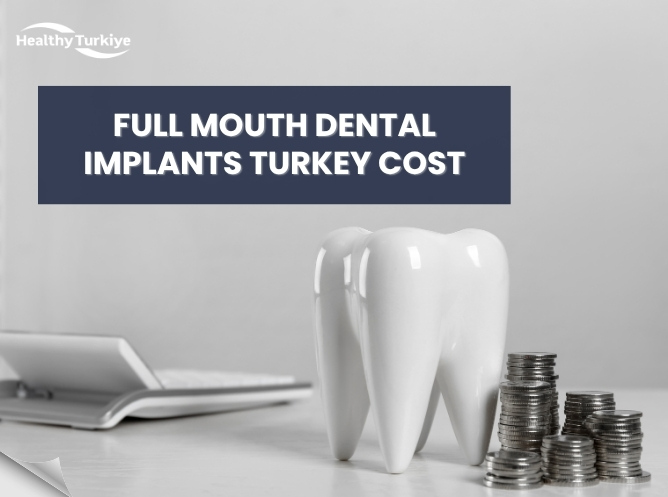 full mouth dental implants turkey cost 2026