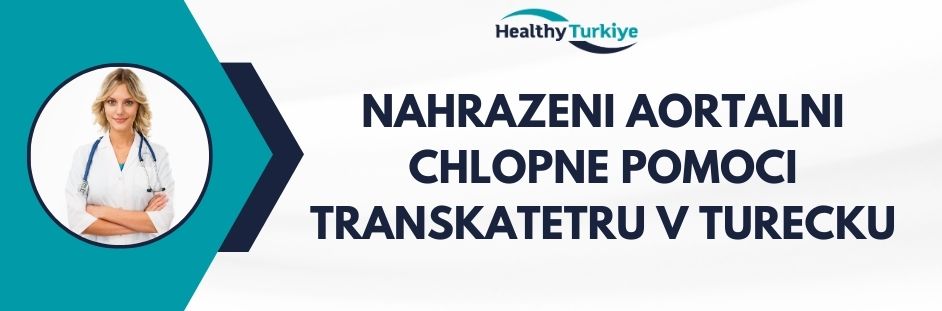 nahrazeni aortalni chlopne pomoci transkatetru v Turecku