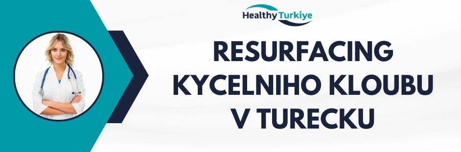 resurfacing kycelniho kloubu v Turecku