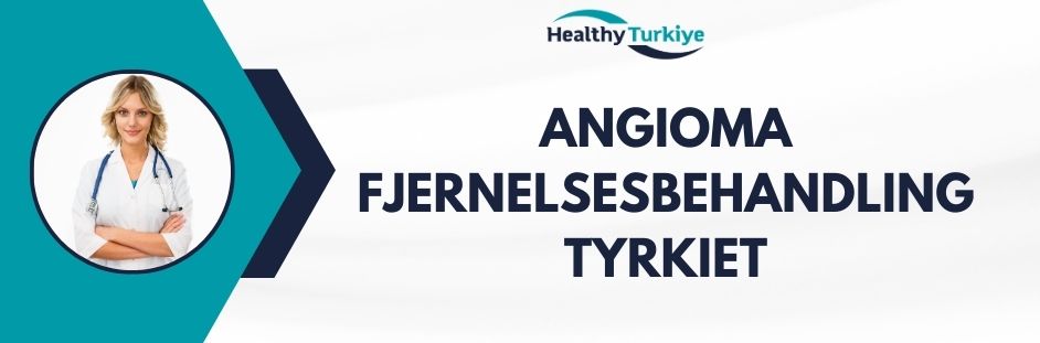 angioma fjernelsesbehandling tyrkiet
