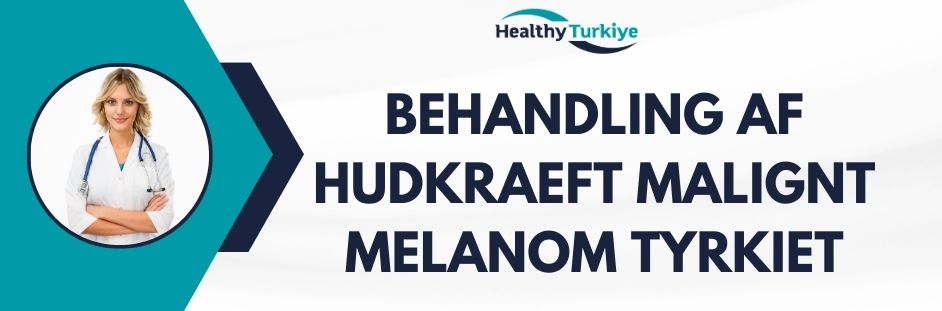 behandling af hudkraeft malignt melanom tyrkiet