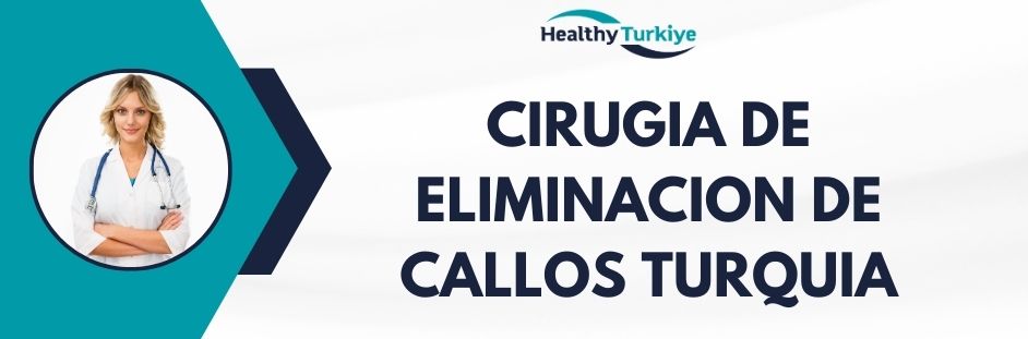 cirugia de eliminacion de callos turquia