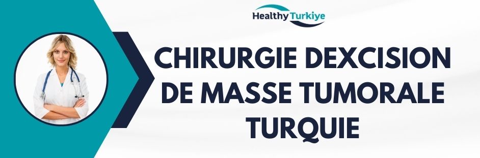chirurgie dexcision de masse tumorale turquie