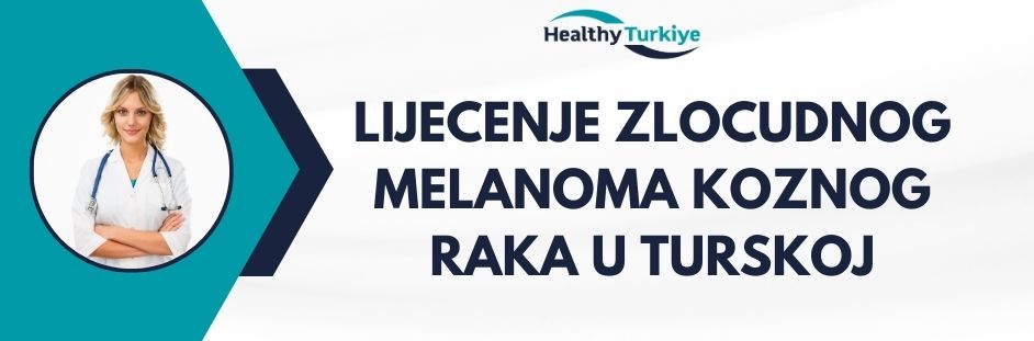 lijecenje zlocudnog melanoma koznog raka u turskoj