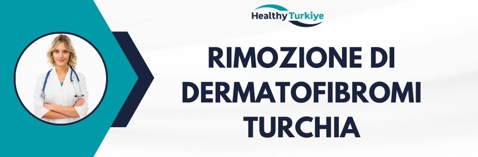 rimozione di dermatofibromi turchia