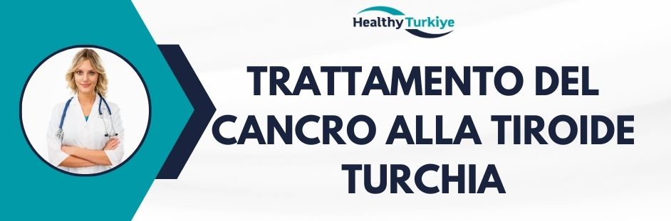trattamento del cancro alla tiroide turchia
