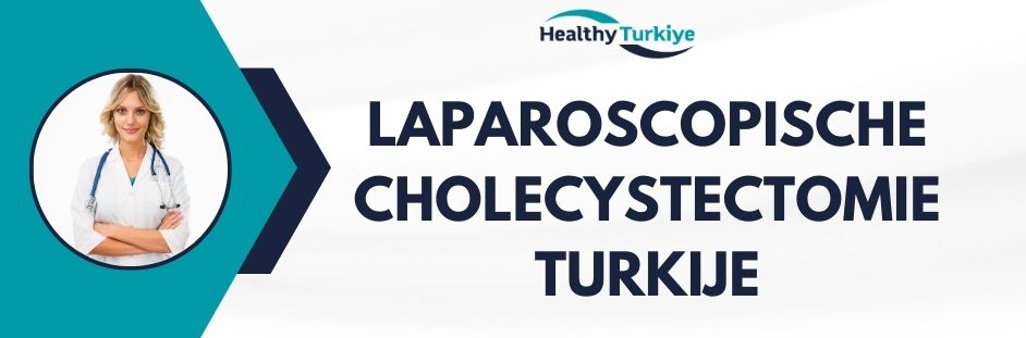 laparoscopische cholecystectomie turkije