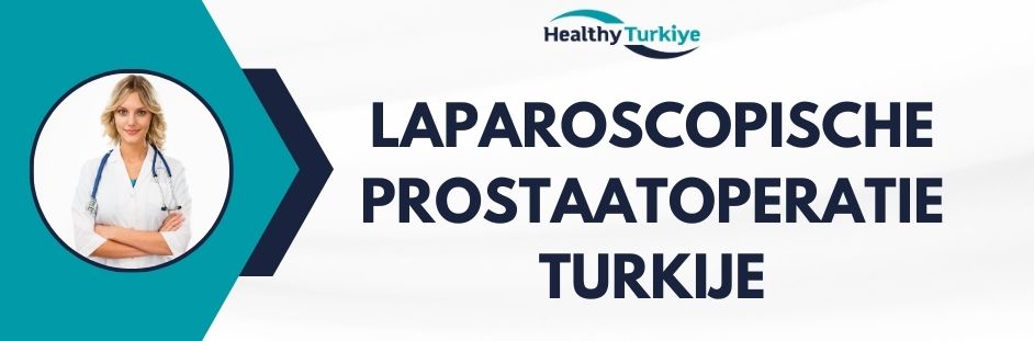 laparoscopische prostaatoperatie turkije