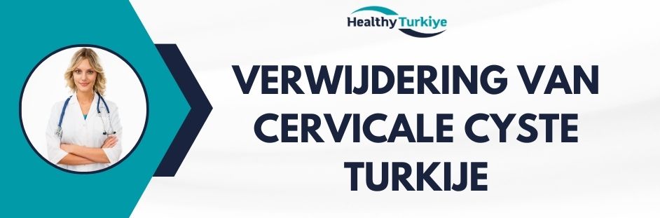verwijdering van cervicale cyste turkije
