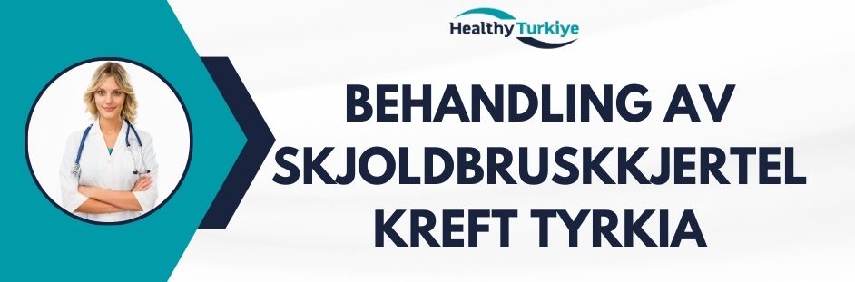 behandling av skjoldbruskkjertelkreft tyrkia