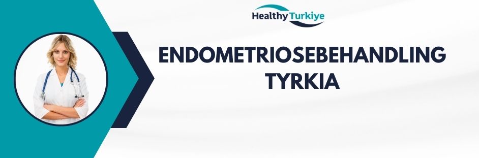 endometriosebehandling tyrkia