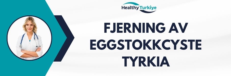 fjerning av eggstokkcyste tyrkia