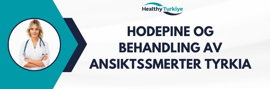 hodepine og behandling av ansiktssmerter tyrkia