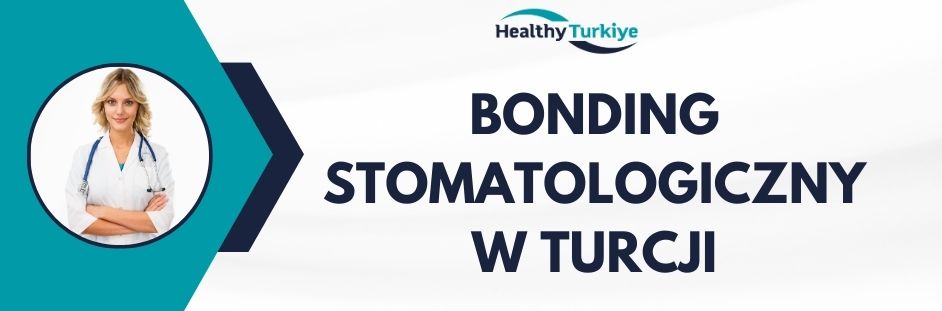 bonding stomatologiczny w Turcji
