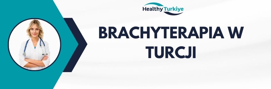 brachyterapia w Turcji