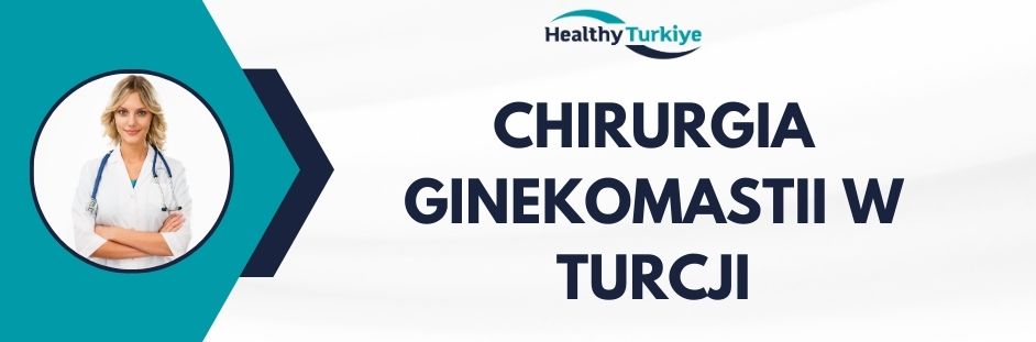 chirurgia ginekomastii w Turcji