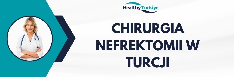 chirurgia nefrektomii w Turcji