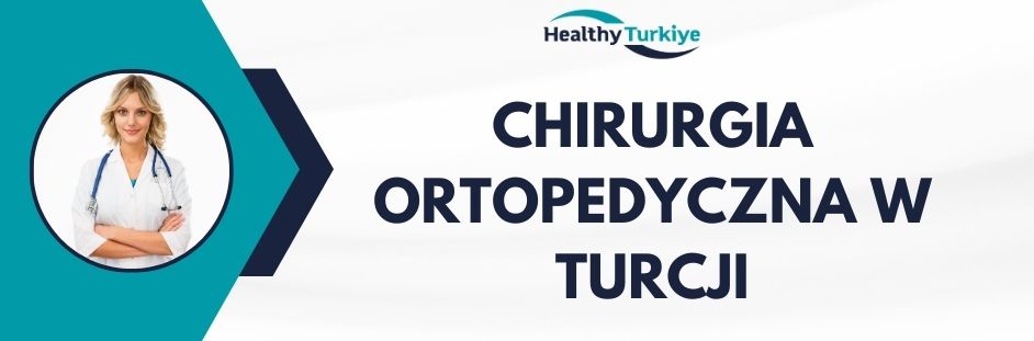 chirurgia ortopedyczna w Turcji
