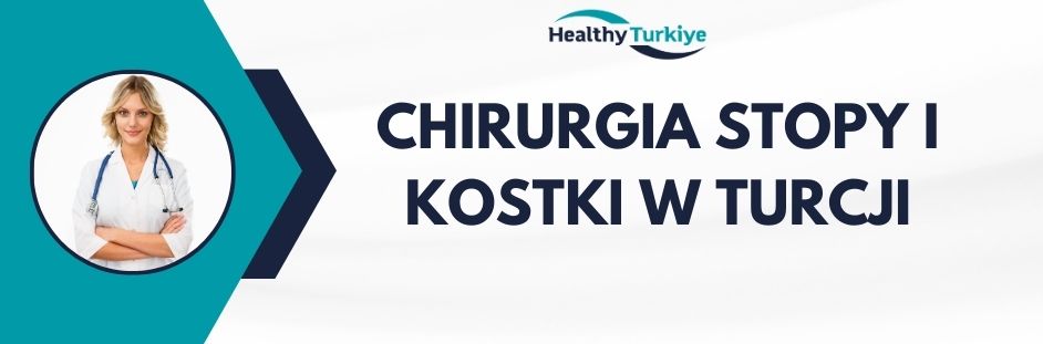 chirurgia stopy i kostki w Turcji