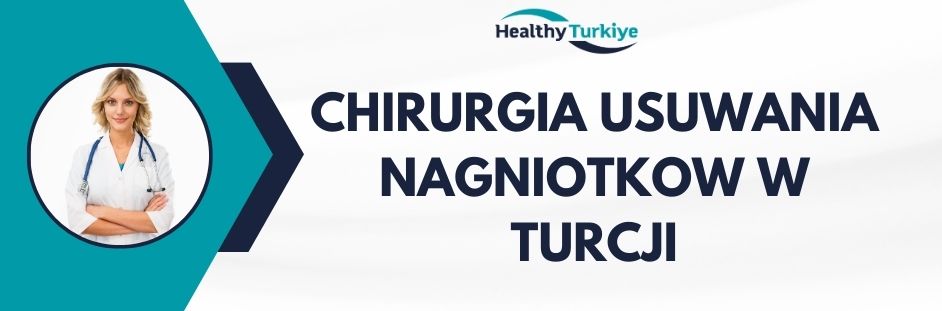 chirurgia usuwania nagniotkow w Turcji