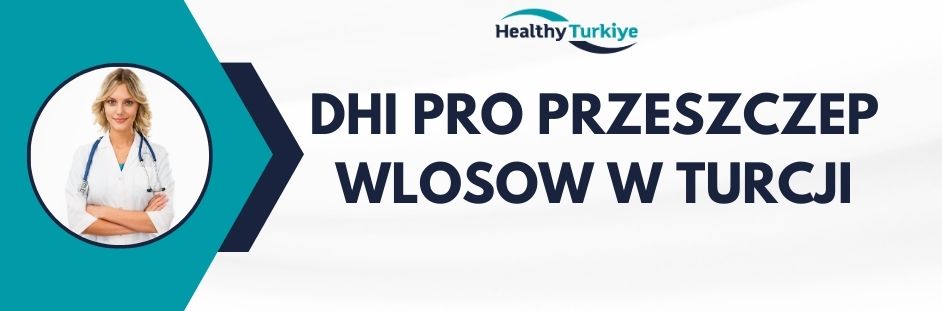 dhi pro przeszczep wlosow w Turcji