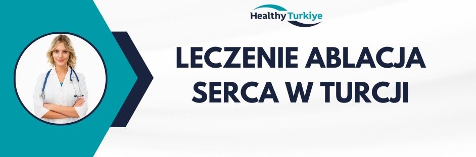 leczenie ablacja serca w Turcji