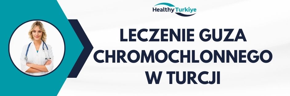 leczenie guza chromochlonnego w Turcji