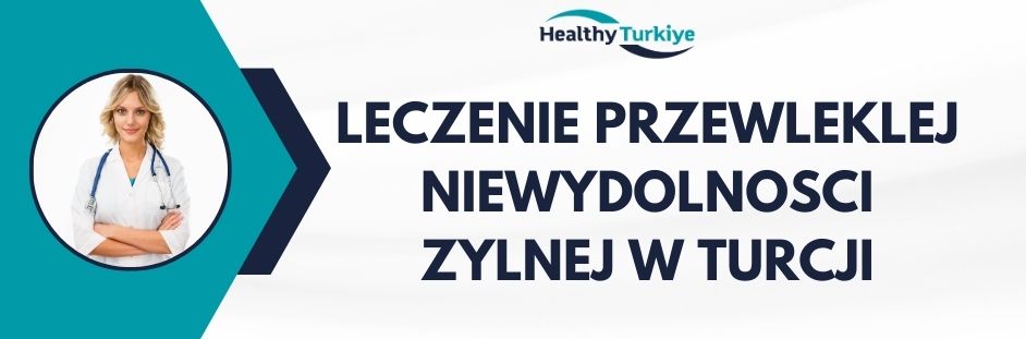 leczenie przewleklej niewydolnosci zylnej w Turcji