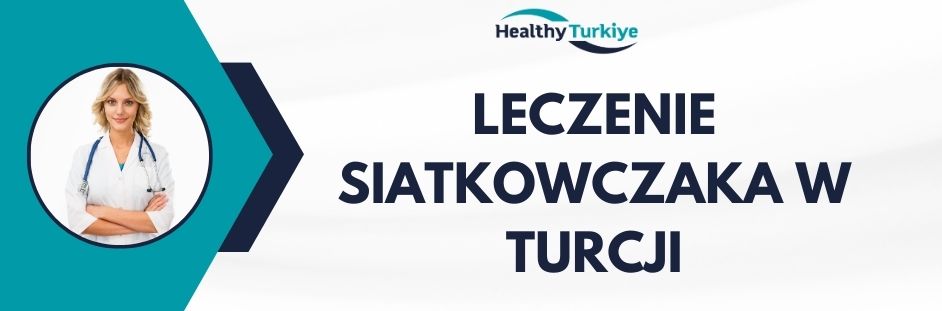 leczenie siatkowczaka w Turcji