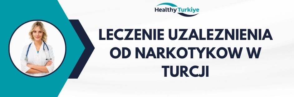 leczenie uzaleznienia od narkotykow w Turcji