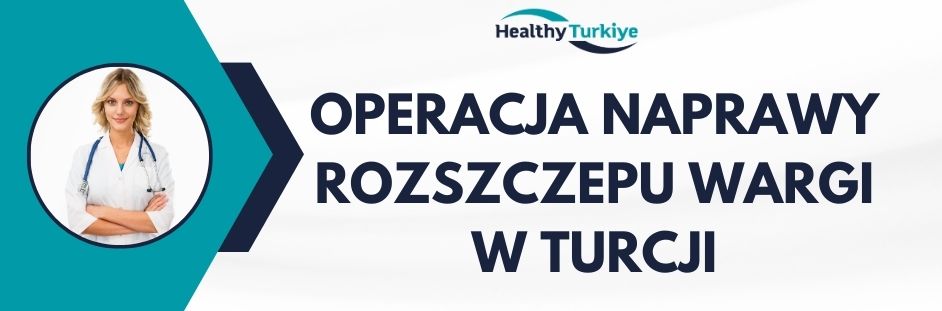 operacja naprawy rozszczepu wargi w Turcji