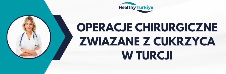 operacje chirurgiczne zwiazane z cukrzyca w Turcji