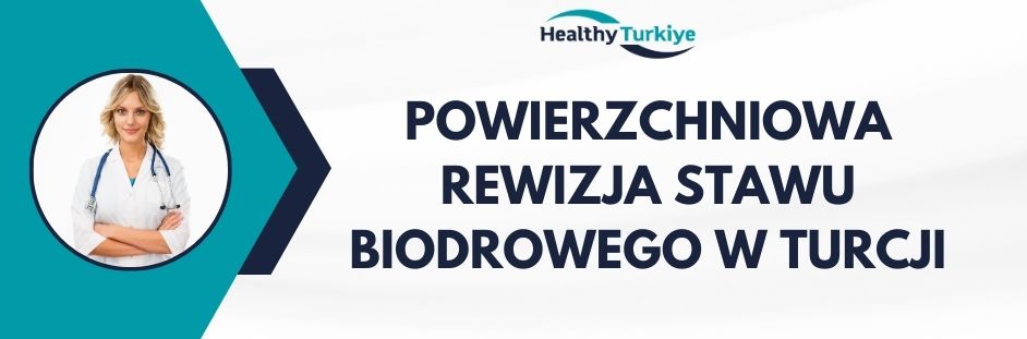 powierzchniowa rewizja stawu biodrowego w Turcji