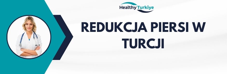 redukcja piersi w Turcji