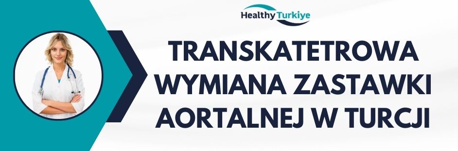 transkatetrowa wymiana zastawki aortalnej w Turcji