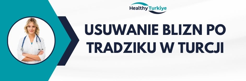 usuwanie blizn po tradziku w Turcji