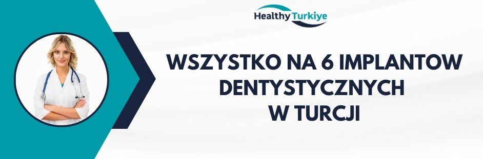 wszystko na 6 implantow dentystycznych w Turcji