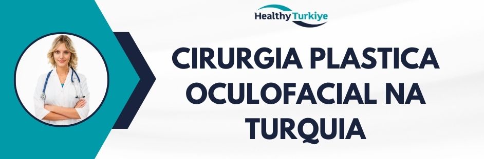 cirurgia plastica oculofacial na Turquia