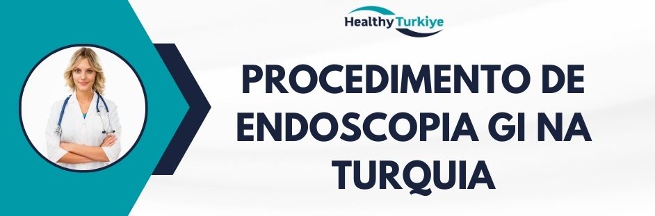 procedimento de endoscopia gi na Turquia