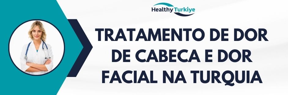 tratamento de dor de cabeca e dor facial na Turquia