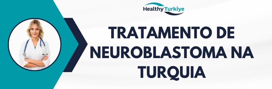 tratamento de neuroblastoma na Turquia