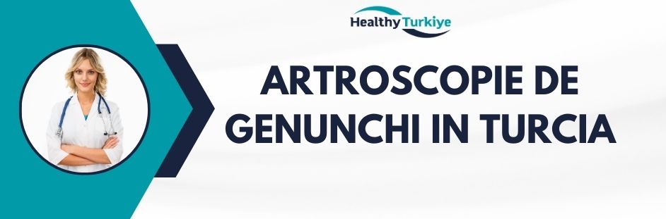 artroscopie de genunchi in Turcia