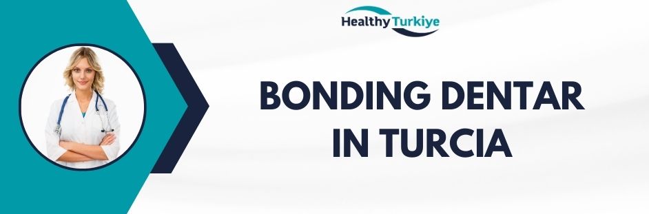 bonding dentar in Turcia