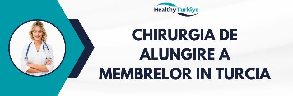 chirurgia de alungire a membrelor in Turcia