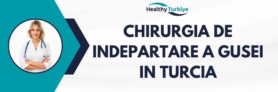 chirurgia de indepartare a gusei in Turcia